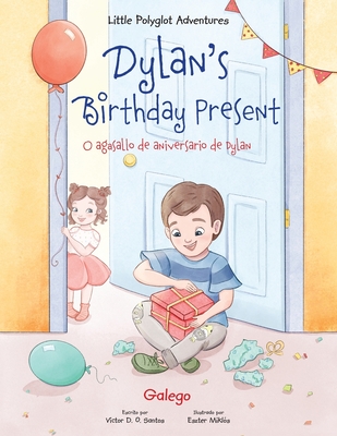 Dylan's Birthday Present / O Agasallo de Aniversario de Dylan - Galician Edition: Children's Picture Book By Victor Dias de Oliveira Santos Cover Image