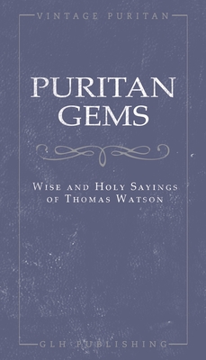 Puritan Gems: Wise and Holy Sayings of Thomas Watson By Thomas Watson, John Adey (Arranged by) Cover Image