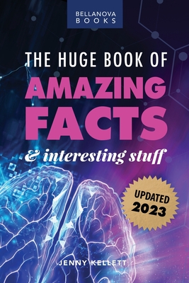 The Huge Book of Amazing Facts and Interesting Stuff 2023: Mind-Blowing Trivia Facts on Science, Music, History + More for Curious Minds Cover Image