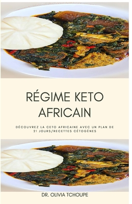 Regime Keto Africain: Decouvrez La Ceto Africaine Avec Un Plan de 21  Jours/Recettes Cetogenes (Paperback)