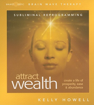 Attract Wealth: Create a Life of Prosperity, Ease & Abundance By Kelly Howell Cover Image
