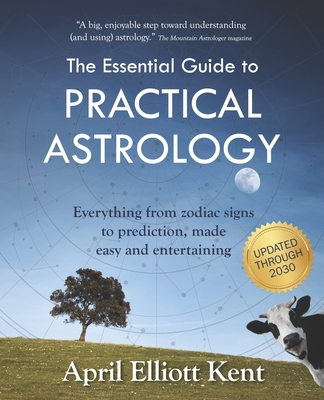 The Essential Guide to Practical Astrology: Everything from zodiac signs to prediction, made easy and entertaining Cover Image