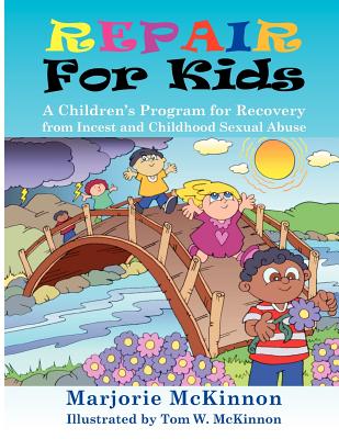 Repair for Kids: A Children's Program for Recovery from Incest and Childhood Sexual Abuse Cover Image