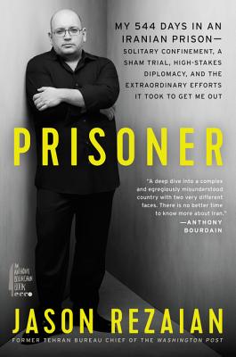 Prisoner: My 544 Days in an Iranian Prison—Solitary Confinement, a Sham Trial, High-Stakes Diplomacy, and the Extraordinary Efforts It Took to Get Me Out Cover Image