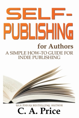 Self-Publishing for Authors: A Simple How-To Guide for Indie Publishing Cover Image