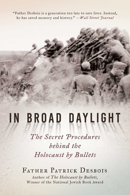 In Broad Daylight: The Secret Procedures behind the Holocaust by Bullets