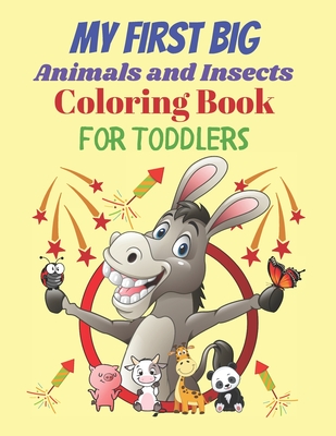 My First Big Animals and Insects Coloring Book for Toddlers: Easy, Simple  Coloring Pages for Kids 1-4, Learn Animal and Insect Names, Fun Activity  for (Paperback) | Malaprop's Bookstore/Cafe