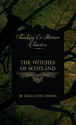 Witches of Scotland (Fantasy and Horror Classics) By Eliza Lynn Linton Cover Image