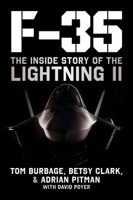 F-35: The Inside Story of the Lightning II By Tom Burbage, Betsy Clark, Adrian Pitman, David Poyer Cover Image