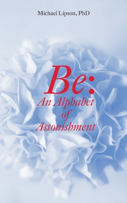 Be: An Alphabet of Astonishment Cover Image