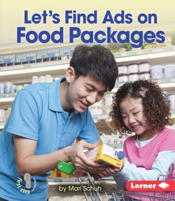Let's Find Ads on Food Packages (First Step Nonfiction -- Learn about Advertising)