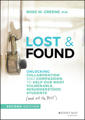 Lost and Found: Unlocking Collaboration and Compassion to Help Our Most Vulnerable, Misunderstood Students (and All the Rest) (J-B Ed: Reach and Teach) Cover Image