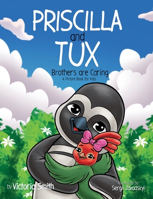 Priscilla and Tux: Brothers are Caring By Victoria M. Smith, Sergii Zavadskyi (Illustrator) Cover Image