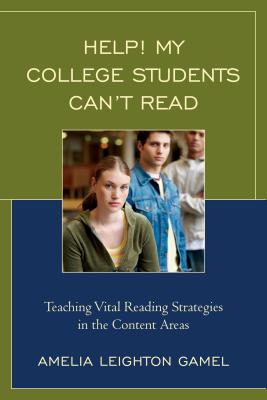 Help! My College Students Can't Read: Teaching Vital Reading Strategies in the Content Areas By Amelia Leighton Gamel Cover Image
