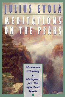 Meditations on the Peaks: Mountain Climbing as Metaphor for the Spiritual Quest By Julius Evola Cover Image