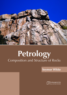 Petrology: Composition and Structure of Rocks By Seymor White (Editor) Cover Image