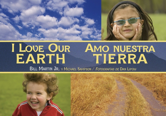 I Love Our Earth / Amo nuestra Tierra (Charlesbridge Bilingual Books) By Bill Martin, Jr., Michael Sampson, Dan Lipow (Photographs by) Cover Image