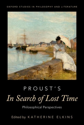 Proust's in Search of Lost Time: Philosophical Perspectives By Katherine Elkins (Editor) Cover Image