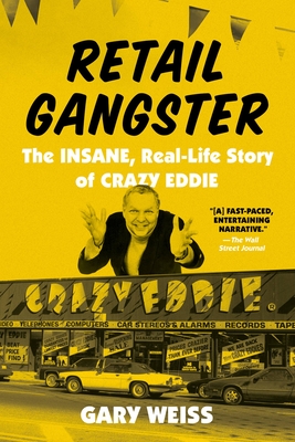 Retail Gangster: The Insane, Real-Life Story of Crazy Eddie By Gary Weiss Cover Image