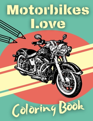 Motorbikes Love Coloring Book: Perfect Gift For Kids And Adults Who Loves Motorycles By Bart Jan Cover Image
