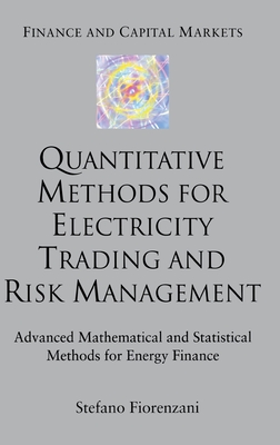 Quantitative Methods for Electricity Trading and Risk Management: Advanced Mathematical and Statistical Methods for Energy Finance (Finance and Capital Markets) Cover Image