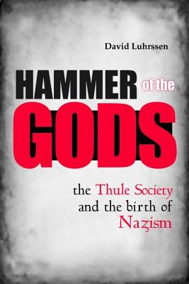 Hammer of the Gods The Thule Society and the Birth of Nazism