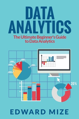 Data Analytics: The Ultimate Beginner's Guide to Data Analytics Cover Image