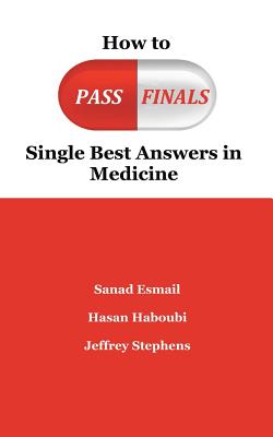How to Pass Finals: Single Best Answers in Medicine By S. Esmail, H. Haboubi, J. Stephens Cover Image