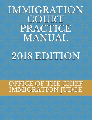 Immigration Court Practice Manual 2018 Edition Cover Image