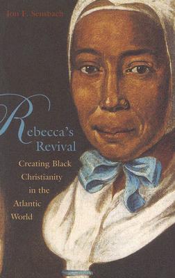 Rebecca's Revival: Creating Black Christianity in the Atlantic World Cover Image