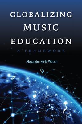 Globalizing Music Education: A Framework (Counterpoints: Music and Education)