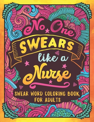 No One Swears Like a Nurse: Swear Word Coloring Book for Adults with  Nursing Related Cussing (Paperback)