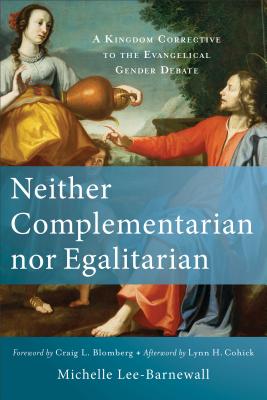 Neither Complementarian Nor Egalitarian: A Kingdom Corrective to the Evangelical Gender Debate Cover Image