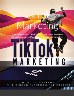 TikTok Marketing: To be successful with TikTok marketing you need to know how the platform works and how the users interact with each ot Cover Image