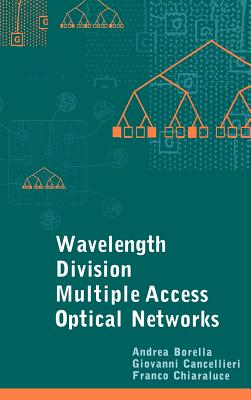 Wavelength Division Multiple Access Optical Networks (Artech House Optoelectronics Library) By Andrea Borella, Franco Chiaraluce (Joint Author), Giovanni Cancellieri (Joint Author) Cover Image