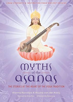 Myths of the Asanas: The Stories at the Heart of the Yoga Tradition Cover Image