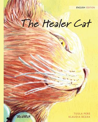 The Healer Cat By Tuula Pere, Klaudia Bezak (Illustrator), Susan Korman (Editor) Cover Image