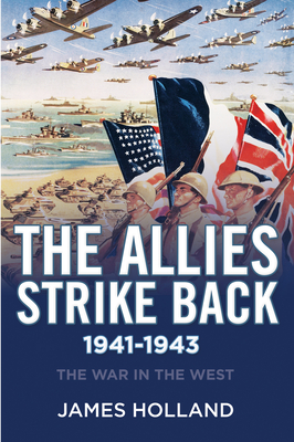 The Allies Strike Back, 1941-1943 (War in the West) By James Holland Cover Image