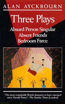 Three Plays: Absurd Person Singular; Absent Friends; Bedroom Farce By Alan Ayckbourn Cover Image