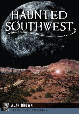 Haunted Southwest (Haunted America) By Alan Brown Cover Image