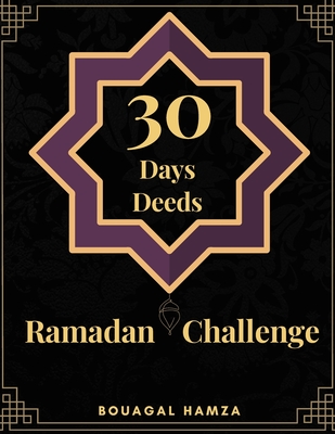 30 days 30 deeds ramadan challenge: (islamic book for kids) daily learning hadeeth, quran and duaa, perfect, cultivating the character and attitude of By Bouagal Hamza Cover Image