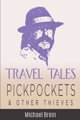 Travel Tales: Pickpockets & Other Thieves (True Travel Tales)