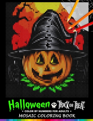 Trick or Treat Halloween Color by Numbers for Adults: Mosaic Coloring Book Stress Relieving Design Puzzle Quest By Nox Smith Cover Image