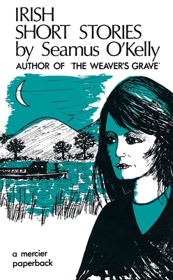 Irish Short Stories by Seamus O' Kelly: Author of The Weaver's Grave Cover Image