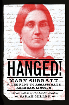Hanged!: Mary Surratt and the Plot to Assassinate Abraham Lincoln By Sarah Miller Cover Image