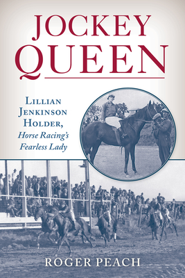 Jockey Queen: Lillian Jenkinson Holder, Horse Racing's Fearless Lady Cover Image