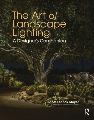 The Art of Landscape Lighting: A Designer's Companion By Janet Lennox Moyer Cover Image