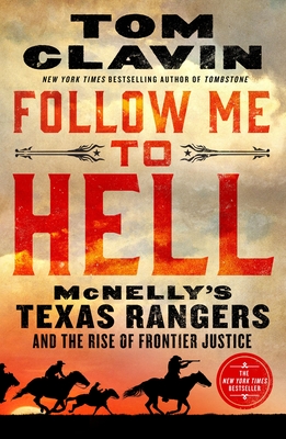 Follow Me to Hell: McNelly's Texas Rangers and the Rise of Frontier Justice By Tom Clavin Cover Image