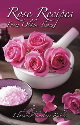 Rose Recipes from Olden Times Cover Image