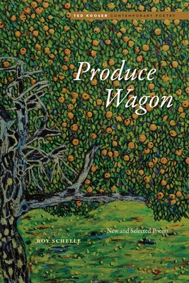 Produce Wagon: New and Selected Poems (Ted Kooser Contemporary Poetry)